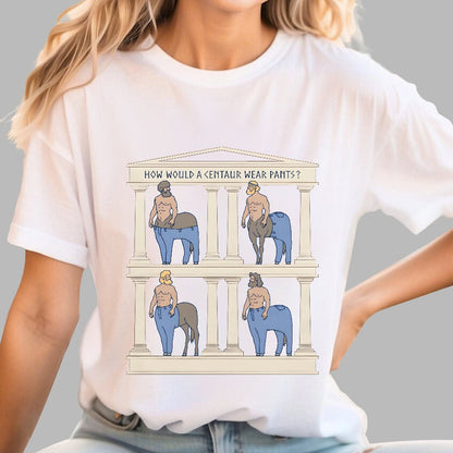 How Would a Centaur Wear Pants Funny Geek T-Shirt