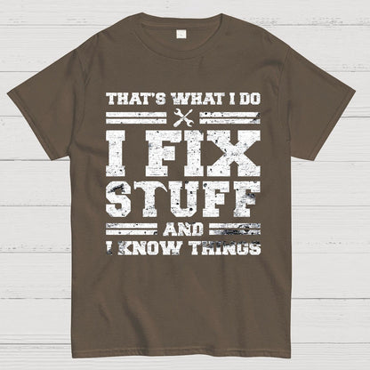 That's What I Do I Fix Stuff And I Know Things Geek T-Shirt