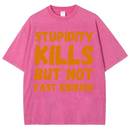 Stupidity Kills But Not Fast Enough Funny Sarcasm Vintage Distressed T-shirt