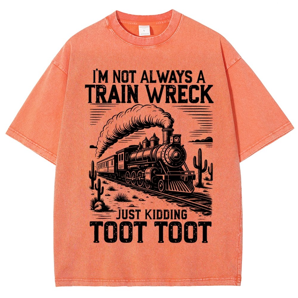 I’m Not Always A Train Wreck Just Kidding Toot Vintage Distressed T-shirt