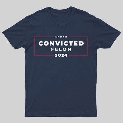 2024 Convicted Felon Geeky T-Shirt