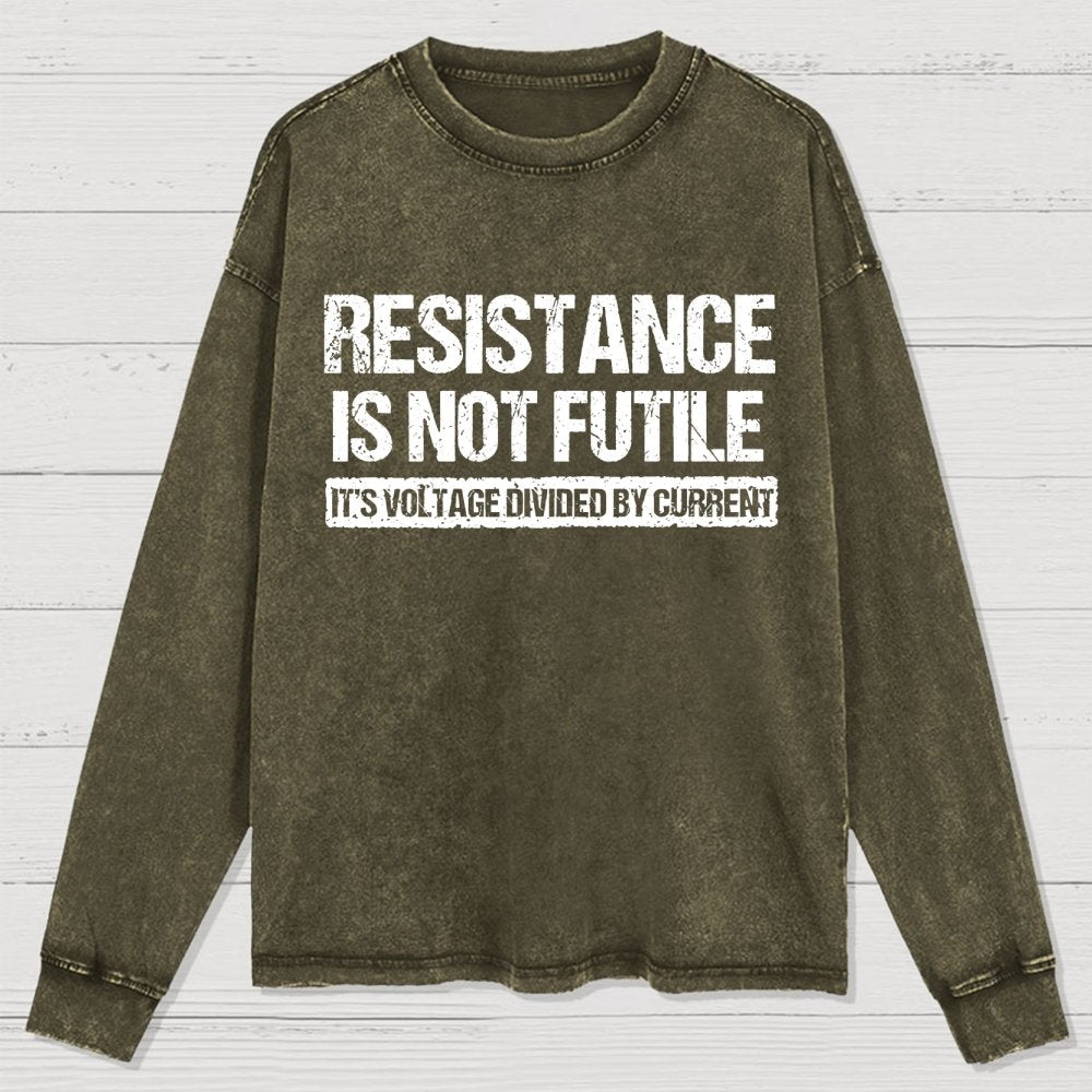 Resistance Is Not Futile  It's Voltage Divided By Current - Science Pun Washed Long Sleeve Tee