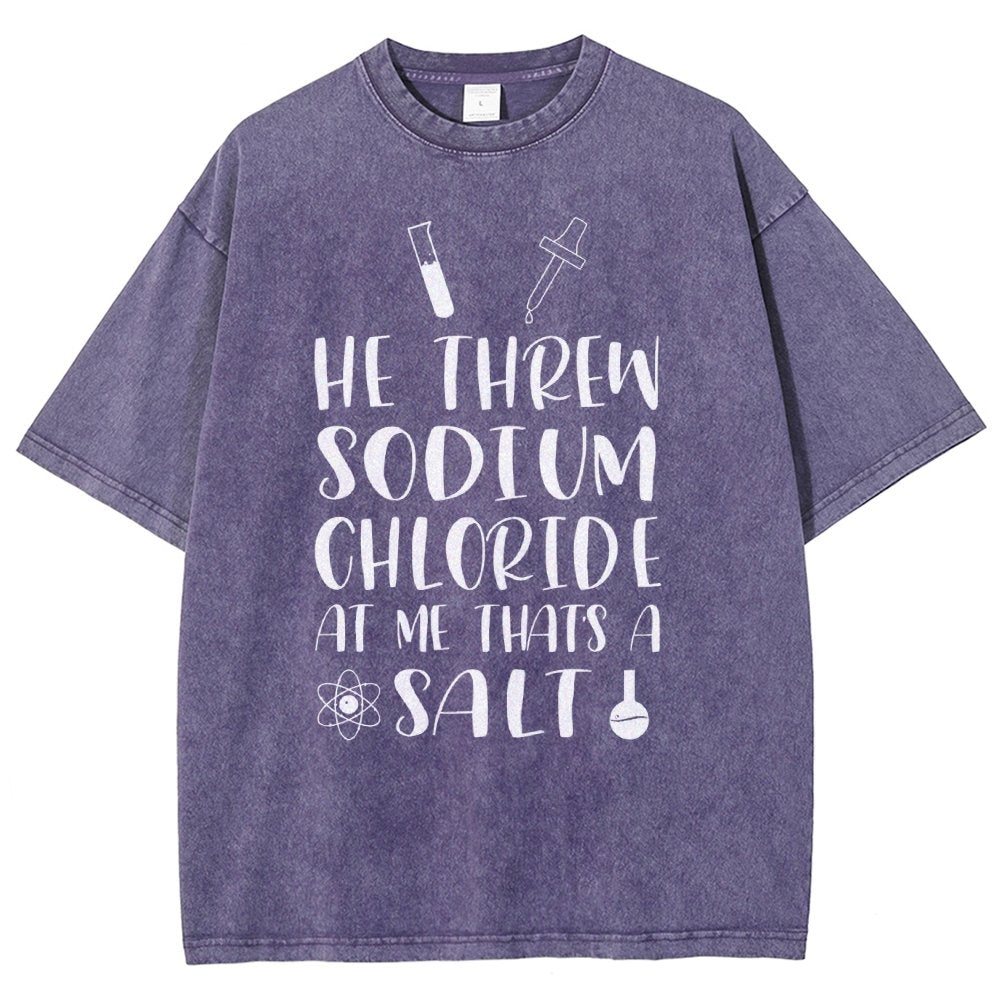 He Threw Sodium Chloride That's a Salt Vintage Distressed T-shirt