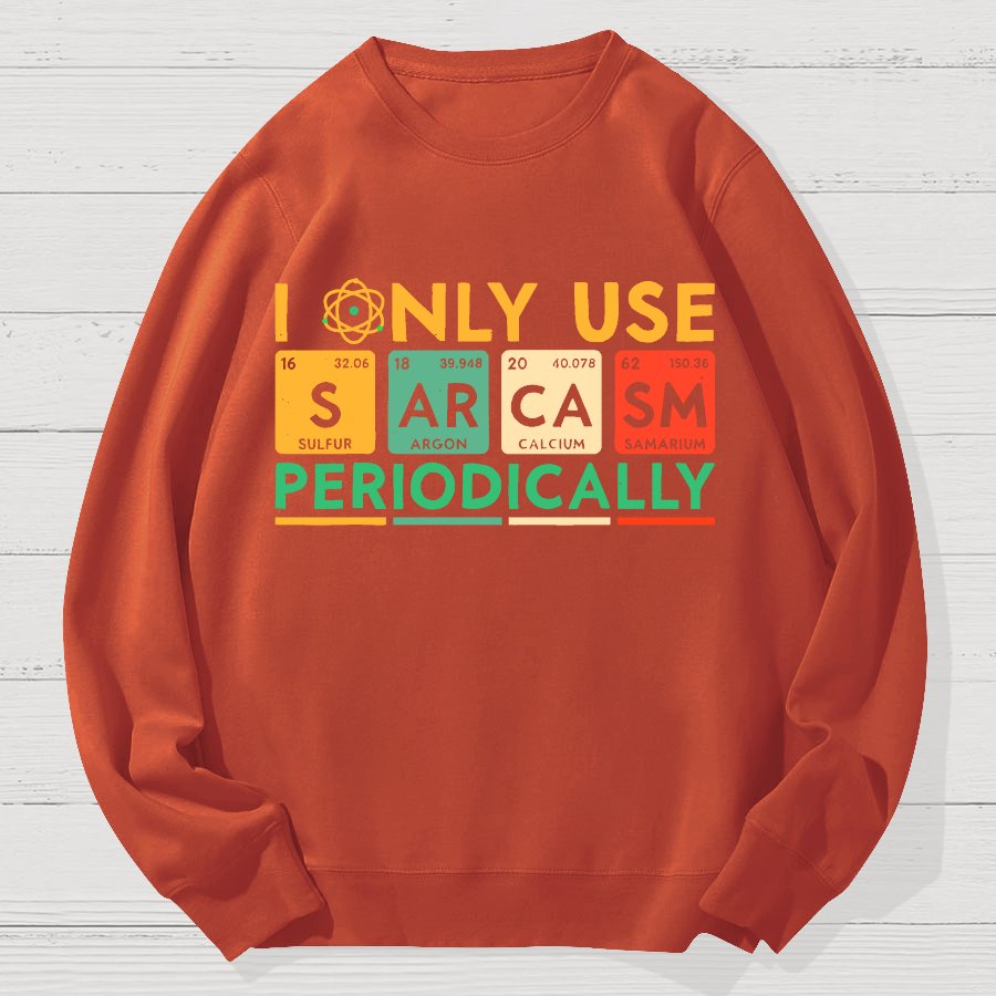 I Only Use Sarcasm Periodically Funny Men Women Science Geek Cotton Sweatshirt