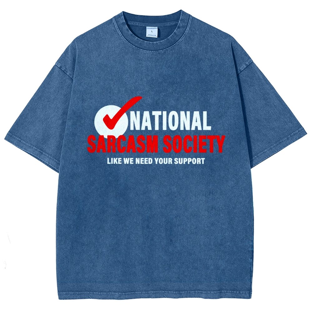 National Sarcasm Society Like We Need Your Support Vintage Distressed T-shirt