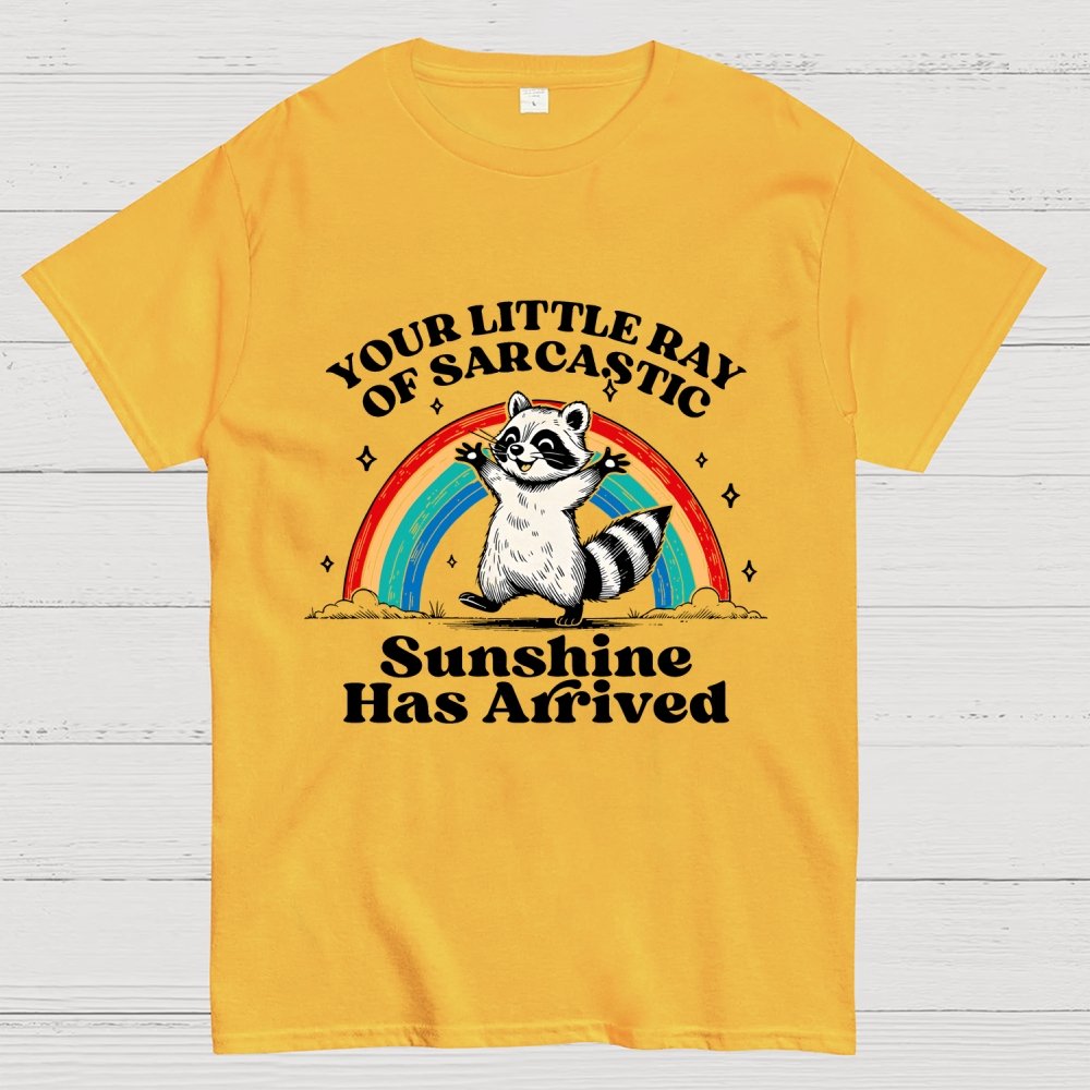 Your Little Ray of Sarcastic Sunshine Has Arrived Geek T-Shirt