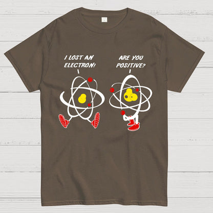 I Lost An Electron Are You Positive? Geek T-Shirt