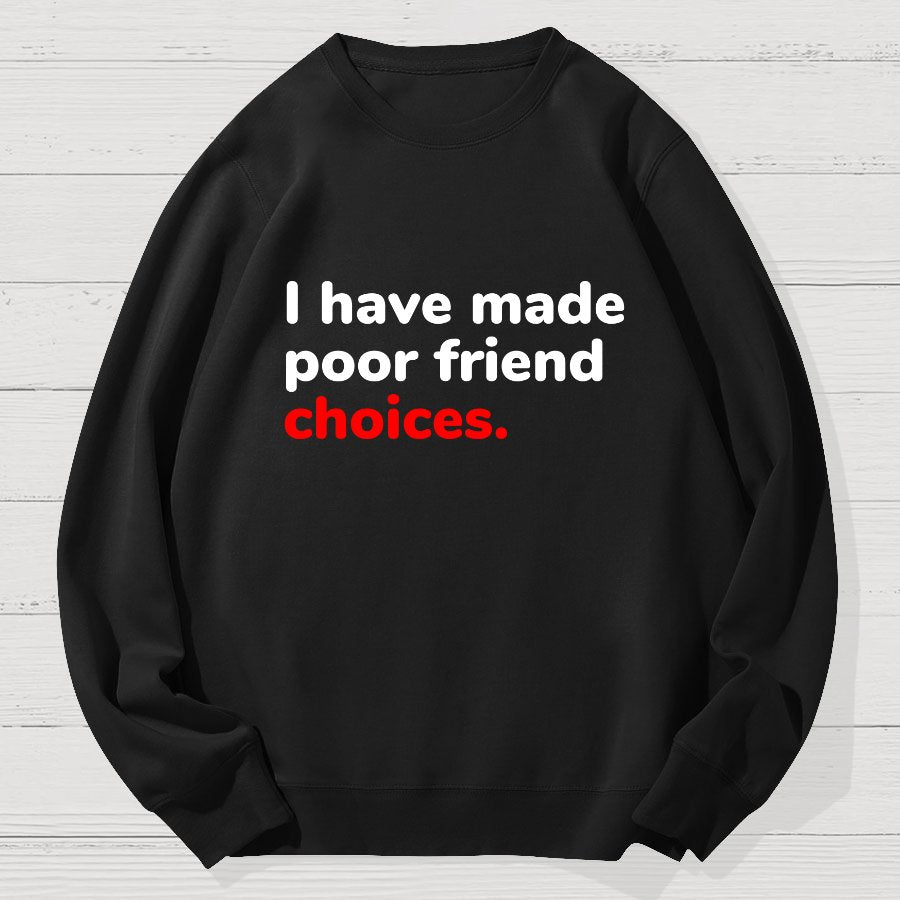 I Have Made Poor Friend Choices Geek Cotton Sweatshirt