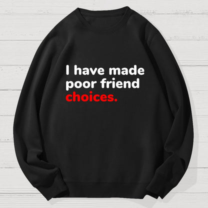 I Have Made Poor Friend Choices Geek Cotton Sweatshirt
