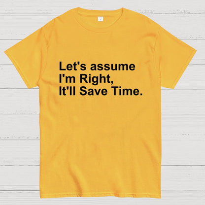 Let's Assume I am Right Geek T-Shirt
