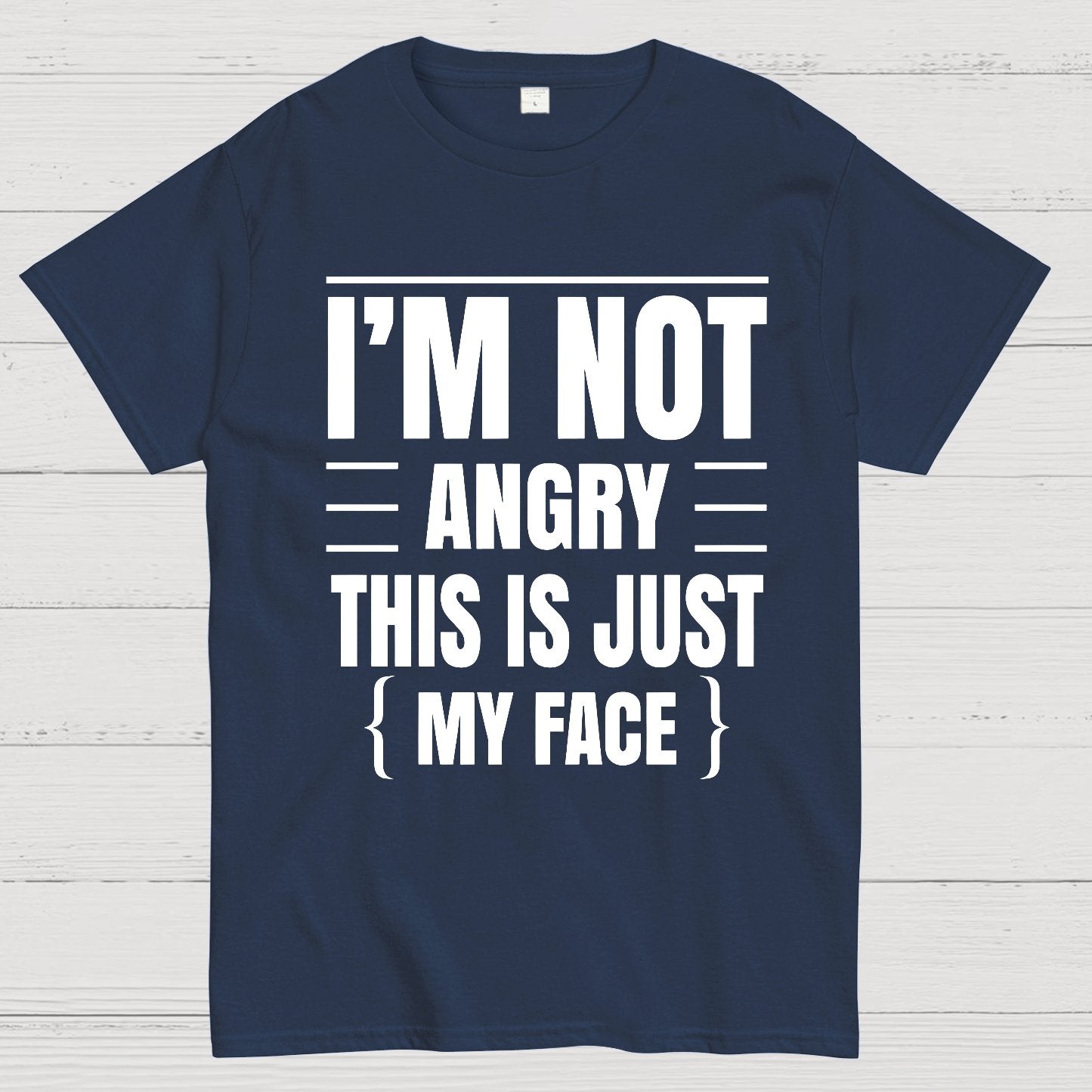 I'm Not Angry This Is Just My Face Funny Sarcastic Geek T-Shirt