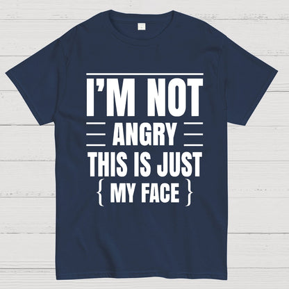 I'm Not Angry This Is Just My Face Funny Sarcastic Geek T-Shirt