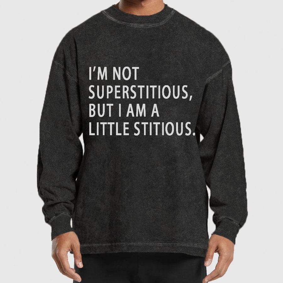 I Am Not Superstitious Geek Washed Long Sleeve Tee