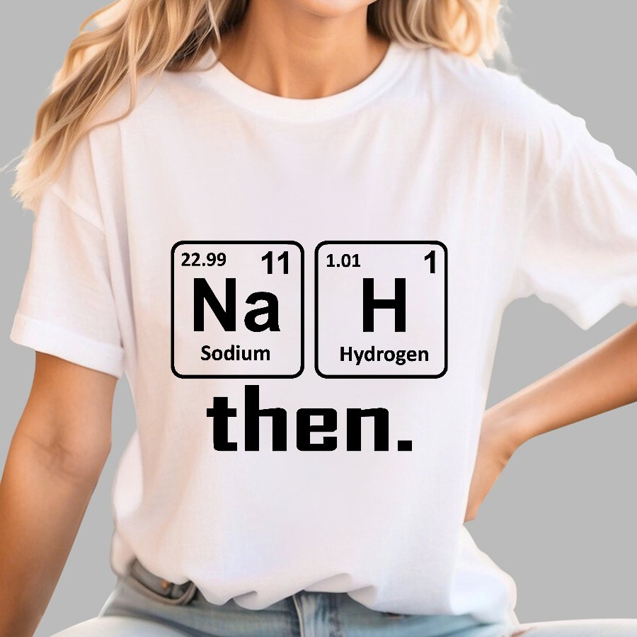 Nah Then The Periodic Table Of Elements Geek T-Shirt