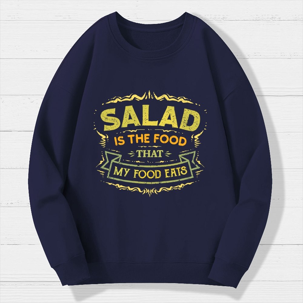 Salad Is The Food That My Food Eats Geek Cotton Sweatshirt