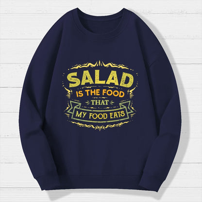 Salad Is The Food That My Food Eats Geek Cotton Sweatshirt
