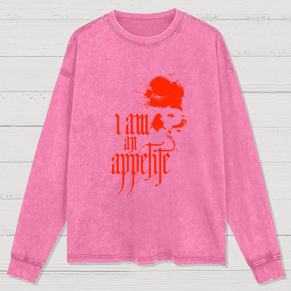 I Am An Appetite Washed Long Sleeve Tee =