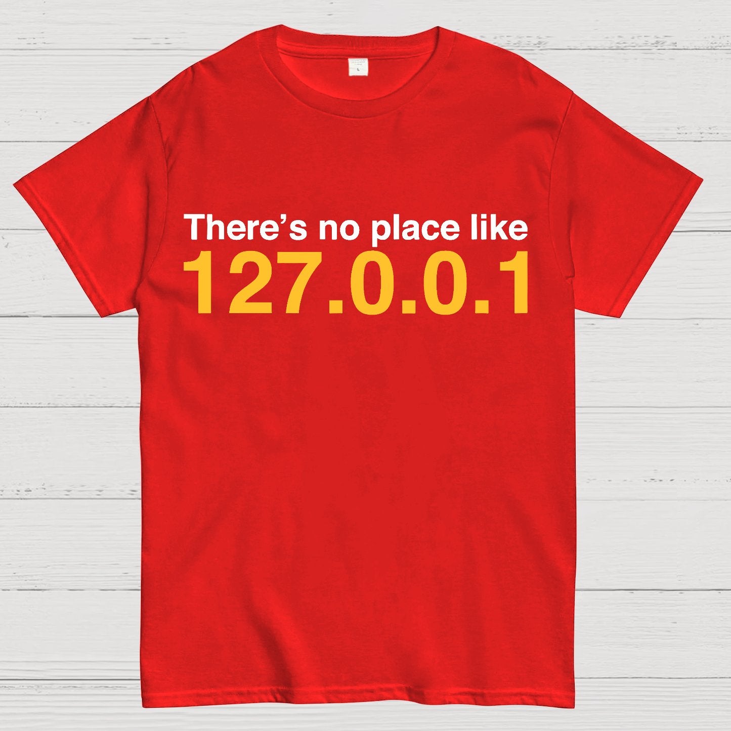 There’s No Place Like 127.0.0.1 Geek T-Shirt