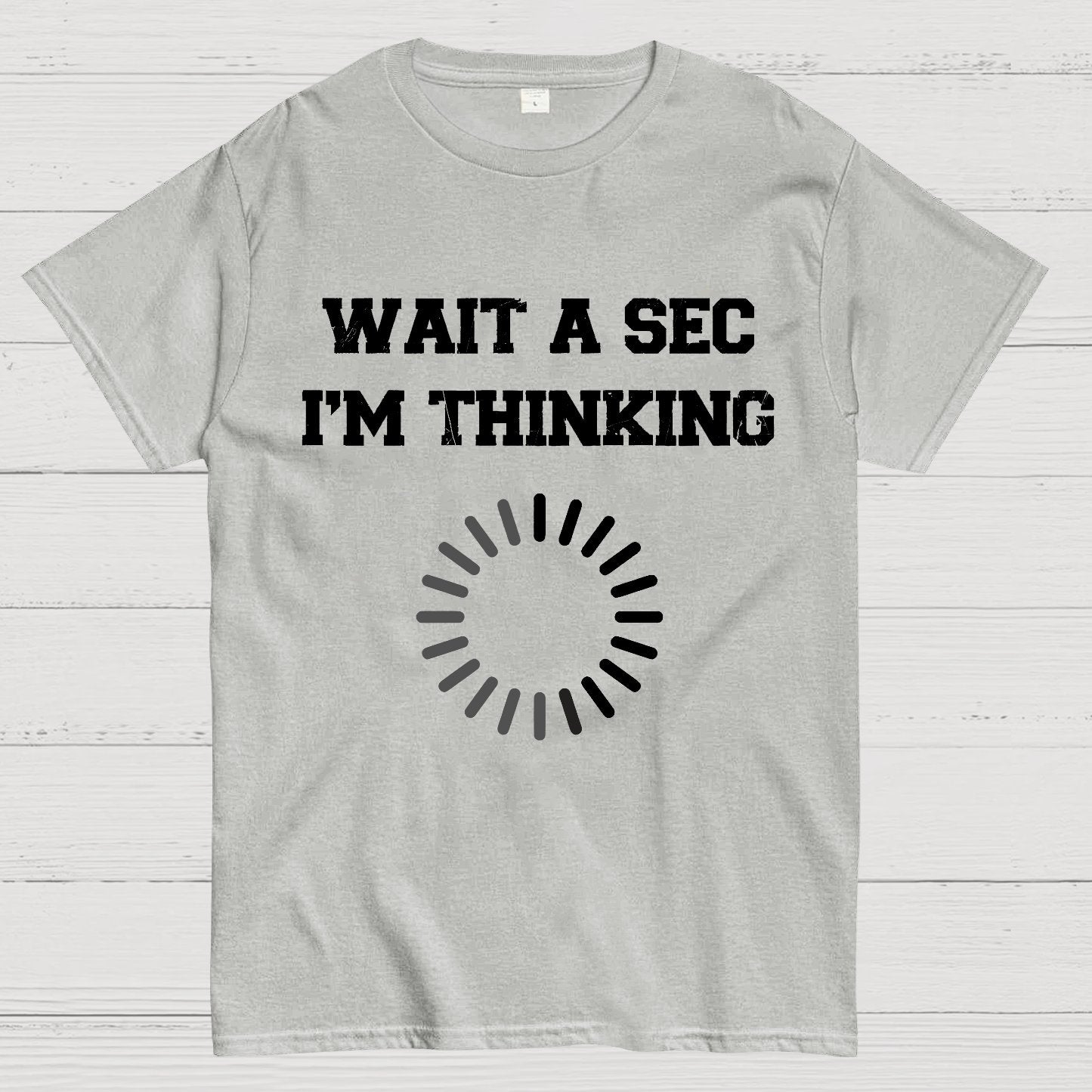 WAIT A SEC I'M THINKING Geek T-Shirt
