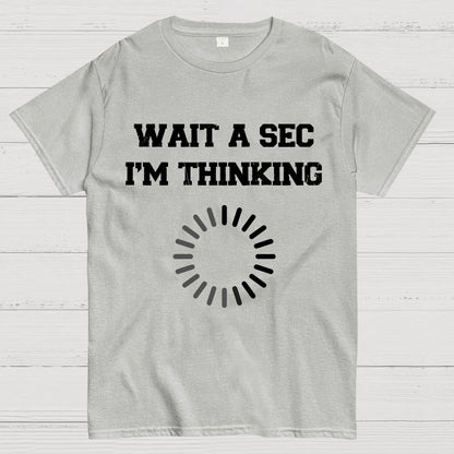 WAIT A SEC I'M THINKING Geek T-Shirt