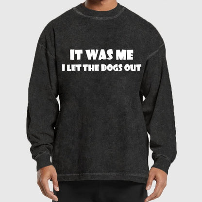 It Was Me I Let The Dogs Out Washed Long Sleeve Tee