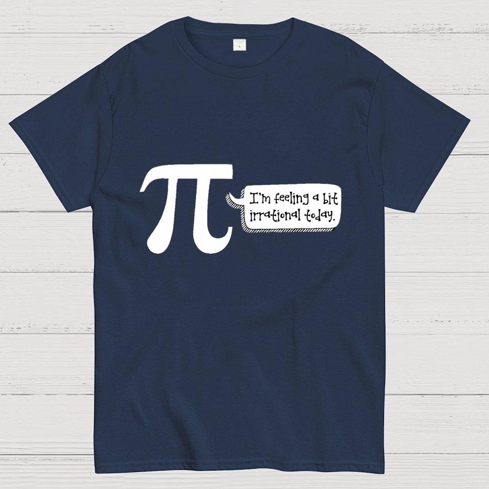 I'm Feeling A Bit Irrational Today Pi Day Unisex Geek T-Shirt