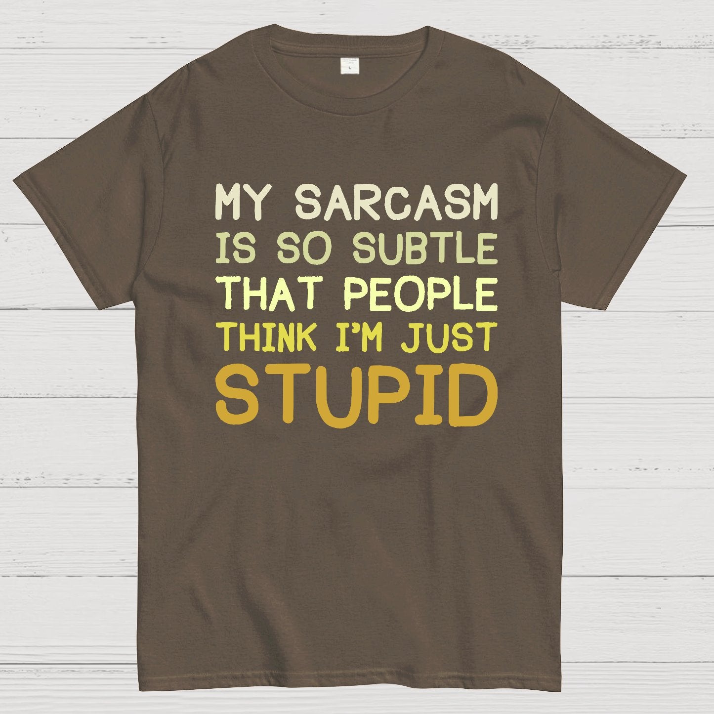 My Sarcasm Is So Subtle That People Think I'm Just Stupid Geek T-Shirt