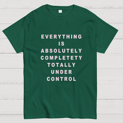 Everything Is Under Control Geek T-Shirt