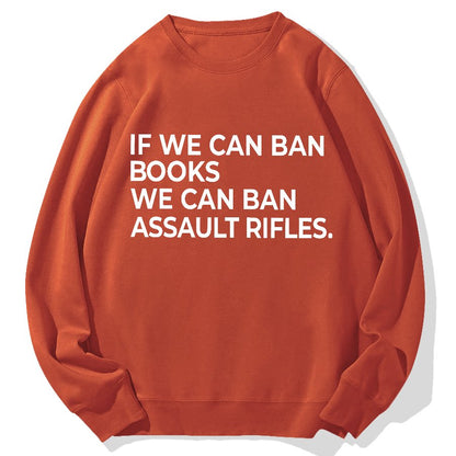 If We Can Ban Books We Can Ban Assault Rifles Geek Cotton Sweatshirt
