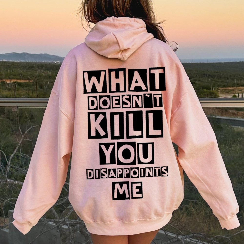 What Doesn't Kill You Disappoints Me  Printed Back Unisex Cotton Hoodie
