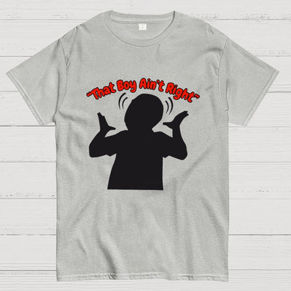 That Boy Ain't Right Unisex Geek T-Shirt