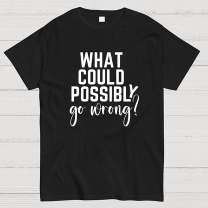 What Could Possibly Go Wrong Question Mark Geek T-Shirt