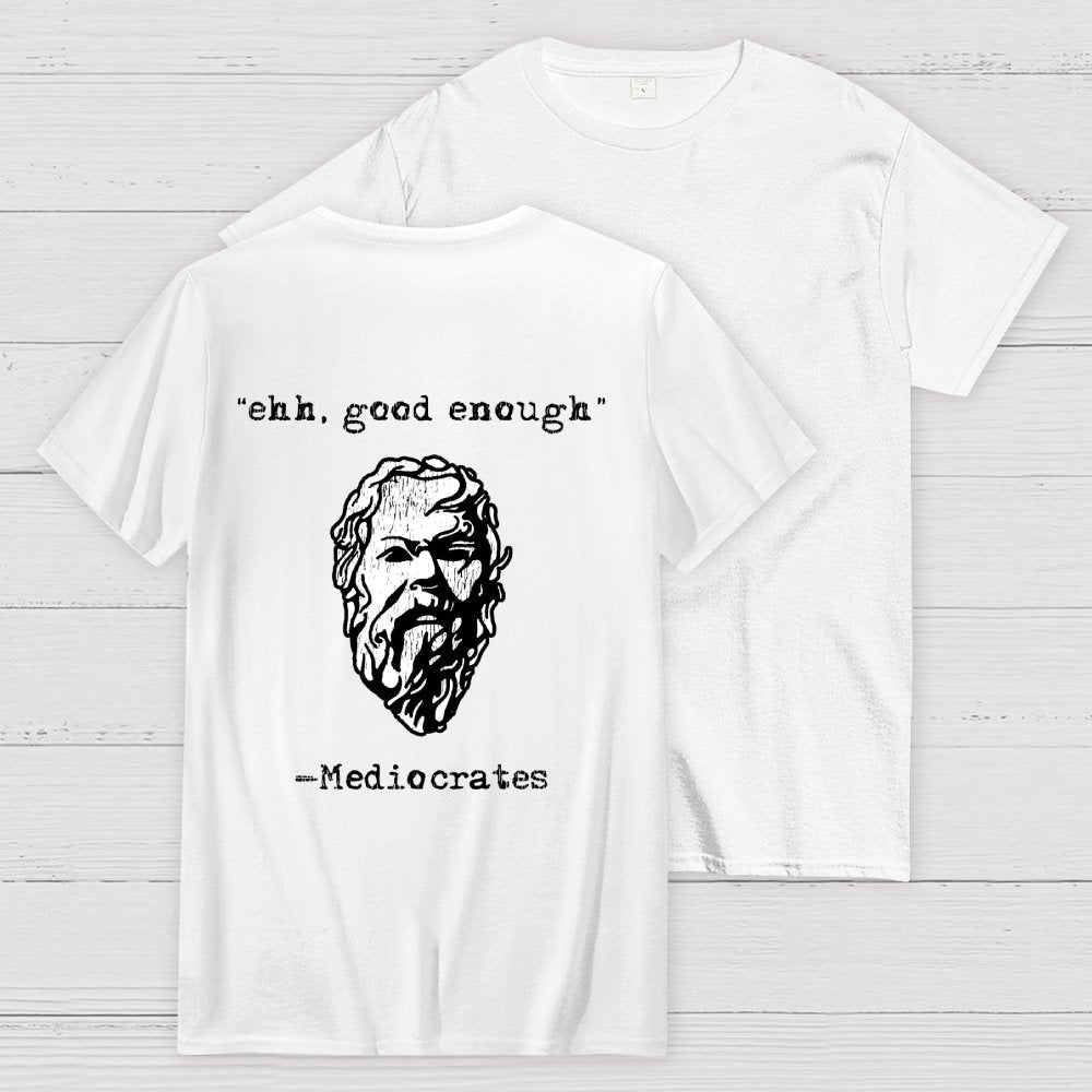 Mediocrates eh Good Enough Back-printed Geek T-Shirt