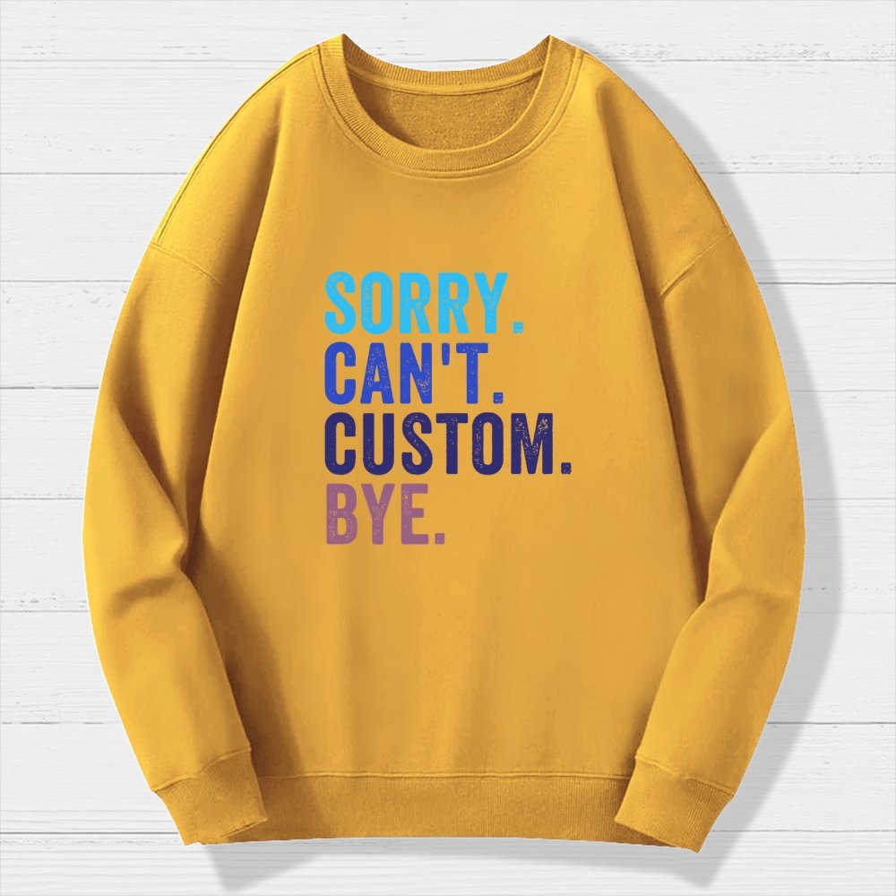 Sorry Can't Bye  Humorous Geek Cotton Sweatshirt