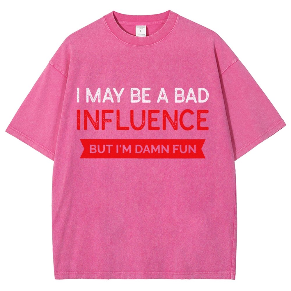 I May be a bad influence but i'm damn fun Vintage Distressed T-shirt