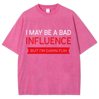 I May be a bad influence but i'm damn fun Vintage Distressed T-shirt