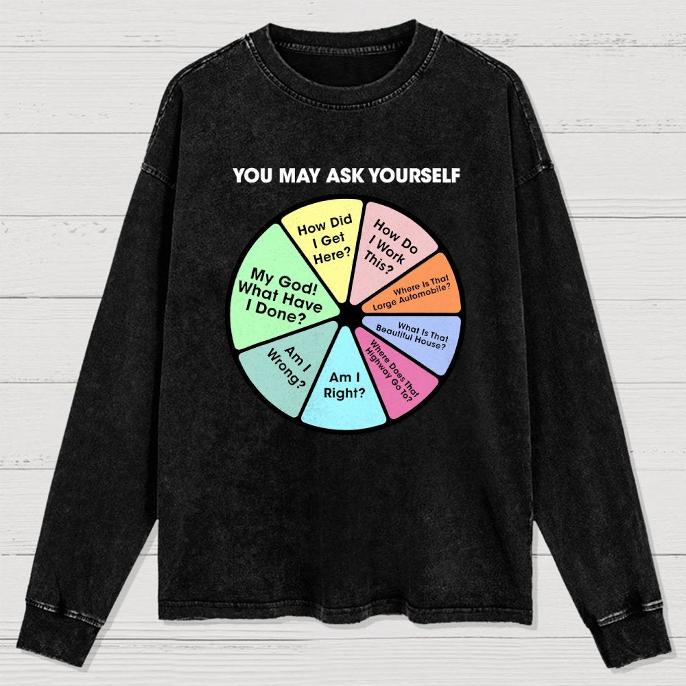 You May Ask Yourself Washed Long Sleeve Tee
