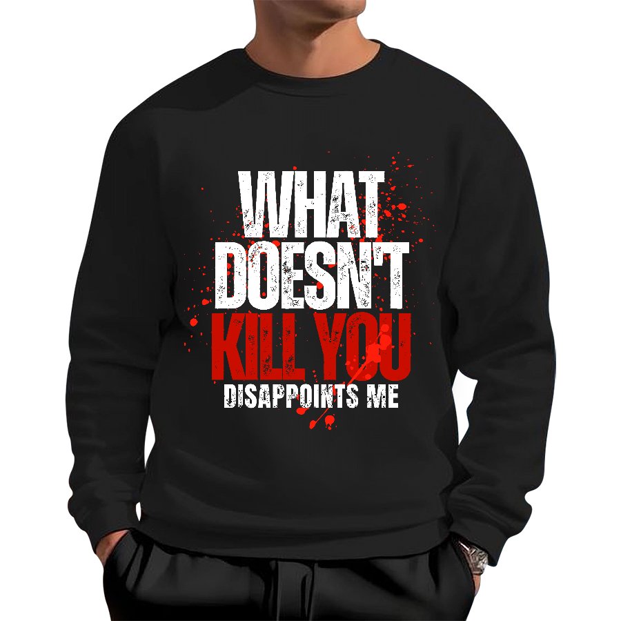 What Doesn't Kill You Disappoints Me Geek Cotton Sweatshirt