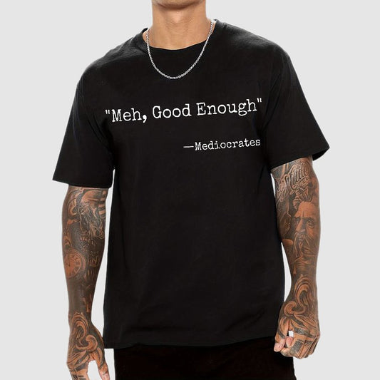 Meh Good Enough Mediocrates Sarcastic Geek T-Shirt