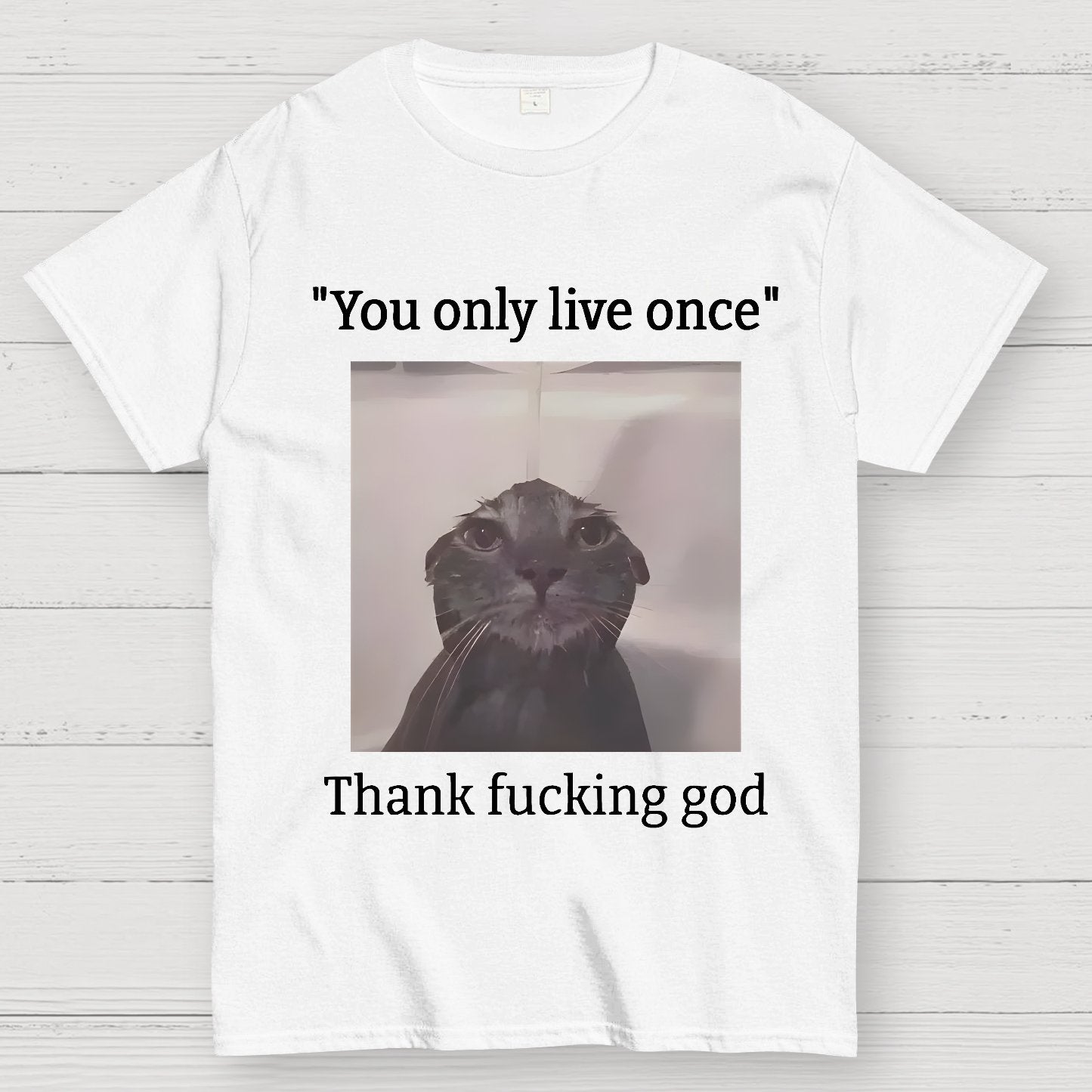 You only live once Thank fucking god Geek T-Shirt