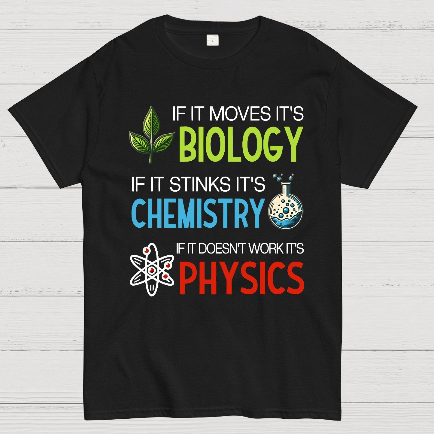If it Moves it's Biology Stinks It's Chemistry Doesn't Work it's Physics Geek T-Shirt