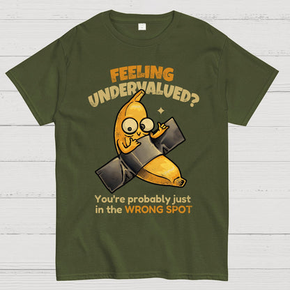 Feeling Undervalued? You're Probably Just In The Wrong Spot Value yourself Geek T-Shirt