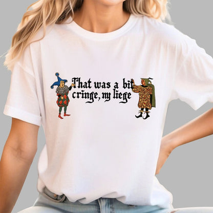 Medieval Meme T-Shirt - 'That Was a Bit Cringe, My Liege' Geek T-Shirt