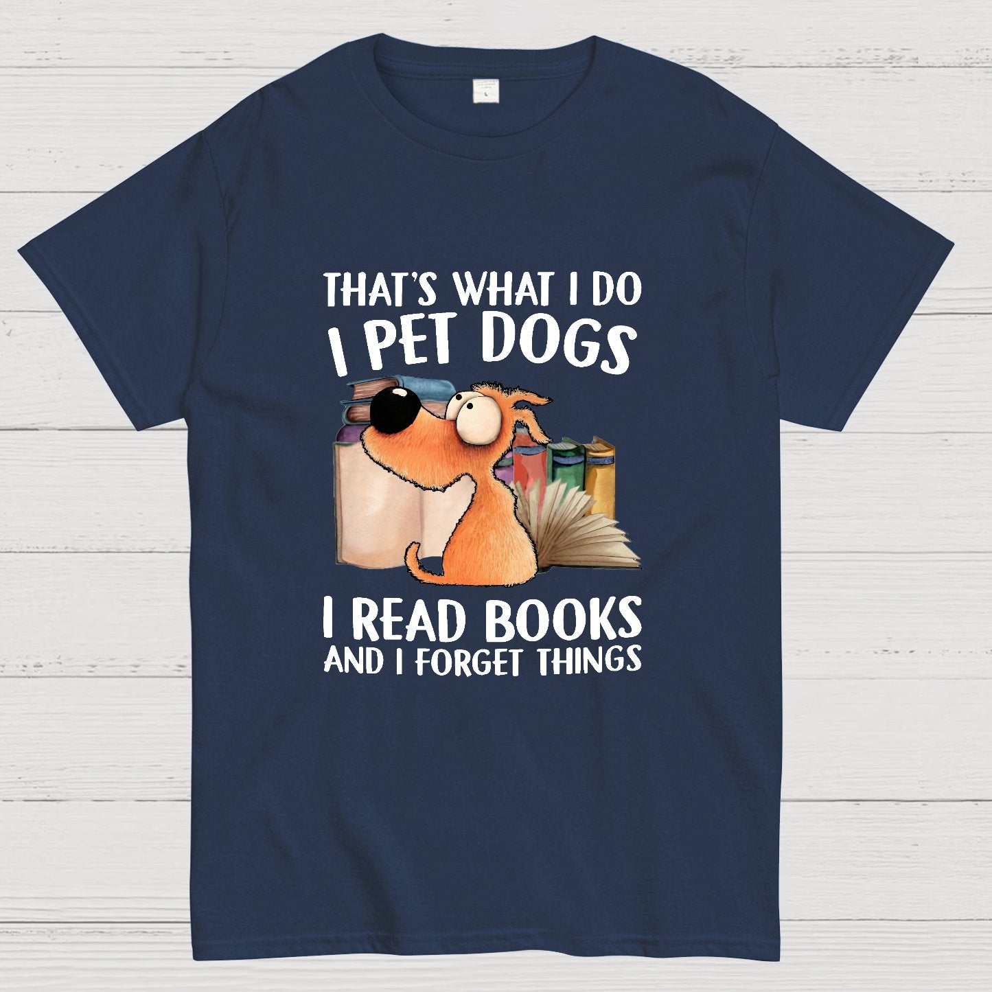 I Pet Dogs I Read Books And I Forget Things Nerdy T-Shirt