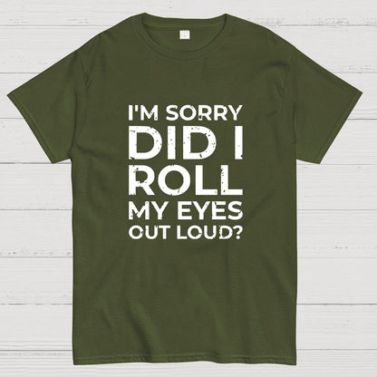 I'm Sorry, Did I Roll My Eyes Out Loud Geeky T-Shirt