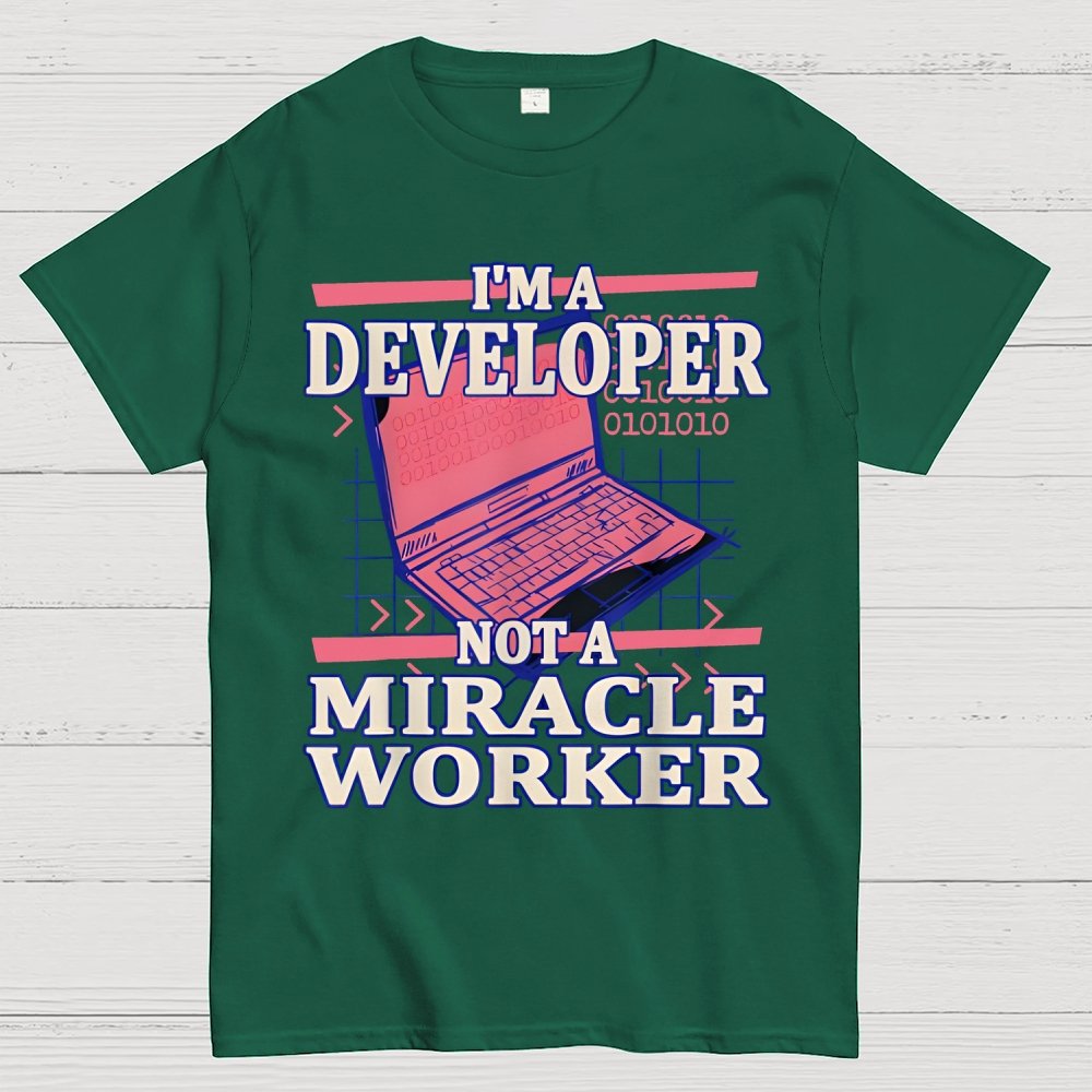 I’m A Developer, Not A Miracle Worker! Geek T-Shirt