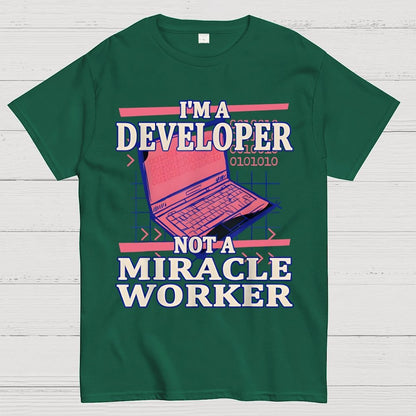 I’m A Developer, Not A Miracle Worker! Geek T-Shirt