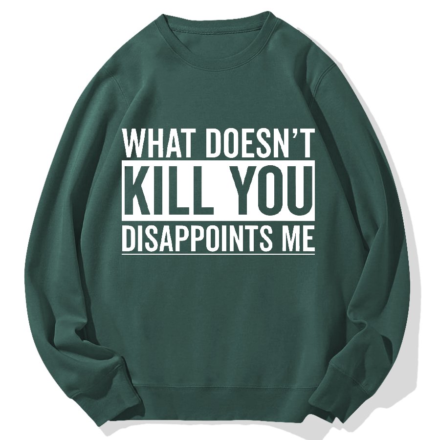What Doesn't Kill You Disappoints Me Geek Cotton Sweatshirt