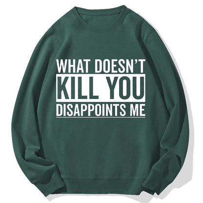What Doesn't Kill You Disappoints Me Geek Cotton Sweatshirt