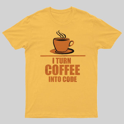 Programming I Turn Coffee Into Code Geeky T-Shirt